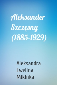 Aleksander Szczęsny (1885-1929)