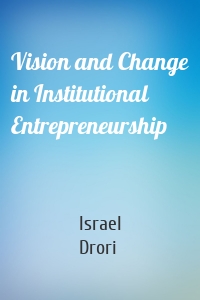 Vision and Change in Institutional Entrepreneurship