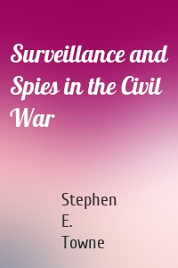 Surveillance and Spies in the Civil War