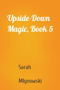 Upside-Down Magic, Book 5