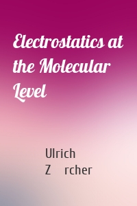 Electrostatics at the Molecular Level
