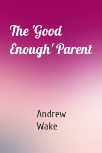 The 'Good Enough' Parent