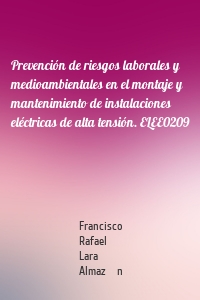 Prevención de riesgos laborales y medioambientales en el montaje y mantenimiento de instalaciones eléctricas de alta tensión. ELEE0209