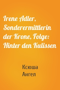 Irene Adler, Sonderermittlerin der Krone, Folge: Hinter den Kulissen