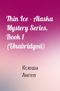 Thin Ice - Alaska Mystery Series, Book 1 (Unabridged)