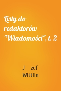 Listy do redaktorów "Wiadomości", t. 2