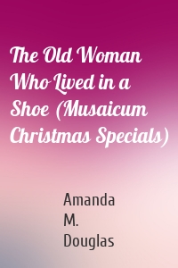 The Old Woman Who Lived in a Shoe (Musaicum Christmas Specials)