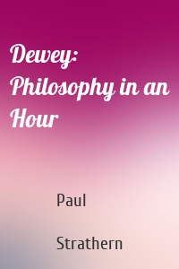 Dewey: Philosophy in an Hour