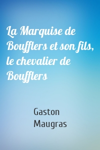 La Marquise de Boufflers et son fils, le chevalier de Boufflers