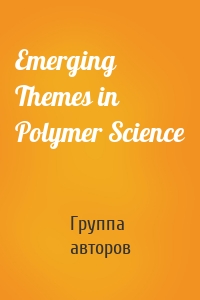 Emerging Themes in Polymer Science