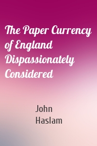 The Paper Currency of England Dispassionately Considered
