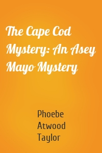 The Cape Cod Mystery: An Asey Mayo Mystery