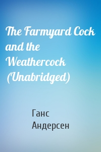 The Farmyard Cock and the Weathercock (Unabridged)
