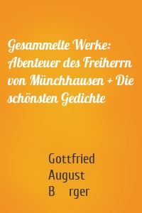 Gesammelte Werke: Abenteuer des Freiherrn von Münchhausen + Die schönsten Gedichte