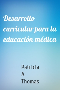 Desarrollo curricular para la educación médica