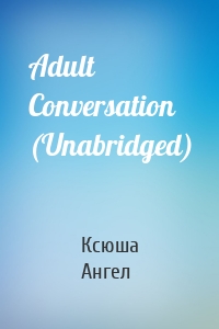 Adult Conversation (Unabridged)