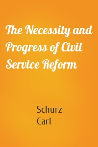The Necessity and Progress of Civil Service Reform