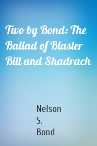 Two by Bond: The Ballad of Blaster Bill and Shadrach