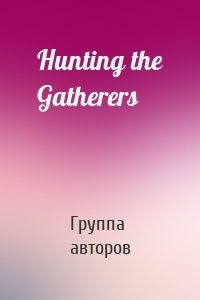 Hunting the Gatherers