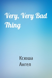 Very, Very Bad Thing