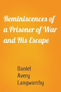 Reminiscences of a Prisoner of War and His Escape