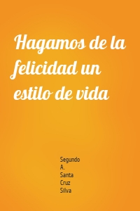 Hagamos de la felicidad un estilo de vida