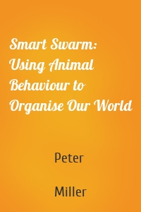 Smart Swarm: Using Animal Behaviour to Organise Our World