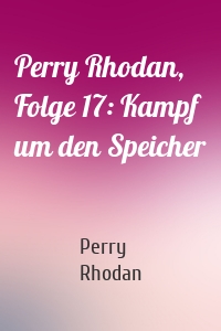 Perry Rhodan, Folge 17: Kampf um den Speicher