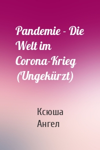 Pandemie - Die Welt im Corona-Krieg (Ungekürzt)