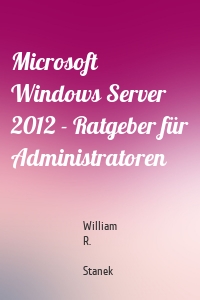 Microsoft Windows Server 2012 - Ratgeber für Administratoren