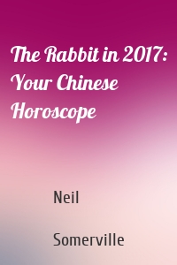 The Rabbit in 2017: Your Chinese Horoscope