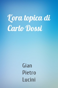 L'ora topica di Carlo Dossi