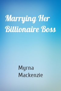 Marrying Her Billionaire Boss