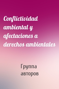 Conflictividad ambiental y afectaciones a derechos ambientales