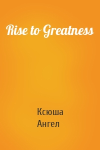 Rise to Greatness