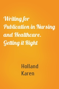 Writing for Publication in Nursing and Healthcare. Getting it Right