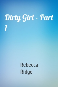 Dirty Girl - Part 1