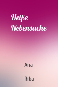 Heiße Nebensache