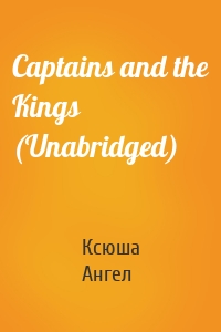 Captains and the Kings (Unabridged)