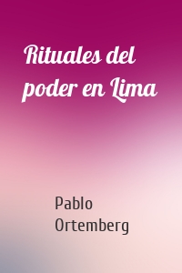 Rituales del poder en Lima