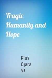 Tragic Humanity and Hope