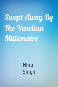 Swept Away By The Venetian Millionaire