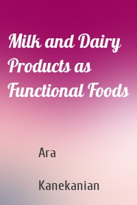 Milk and Dairy Products as Functional Foods