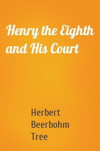 Henry the Eighth and His Court