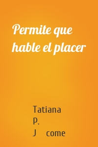 Permite que hable el placer