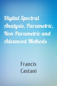 Digital Spectral Analysis. Parametric, Non-Parametric and Advanced Methods