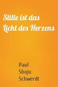 Stille ist das Licht des Herzens