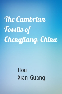 The Cambrian Fossils of Chengjiang, China