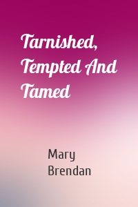 Tarnished, Tempted And Tamed