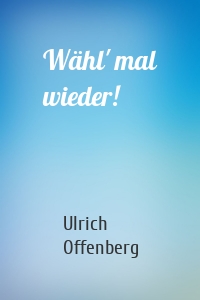 Wähl' mal wieder!